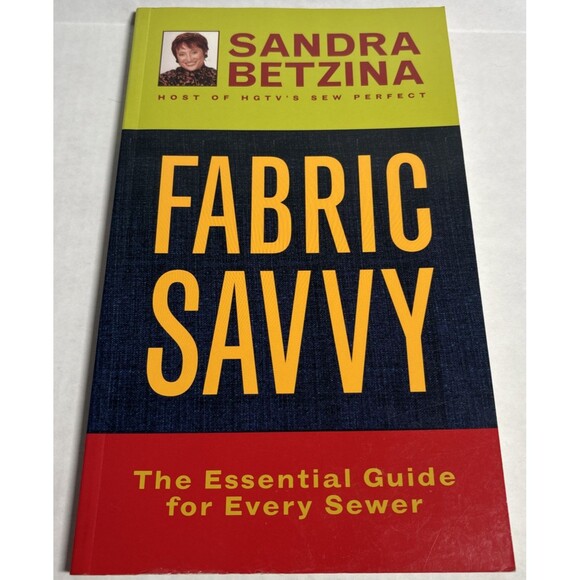 Fabric Savvy : the Essential Guide for Every Sewer   By Sandra Betzina.   2002 - Picture 1 of 9